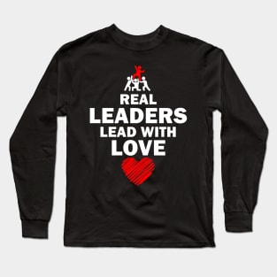 Real Leaders Lead with Love Long Sleeve T-Shirt